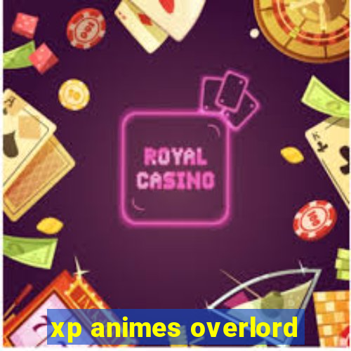 xp animes overlord